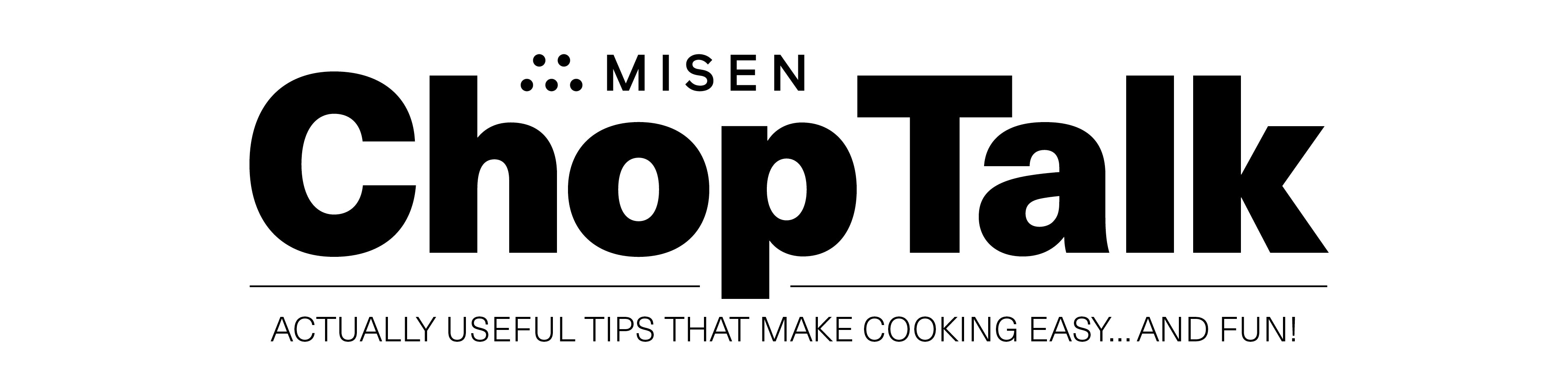 Misen Blog - Chop Talk News - Actually Useful Tips That Make Cooking Easy ... And Fun!