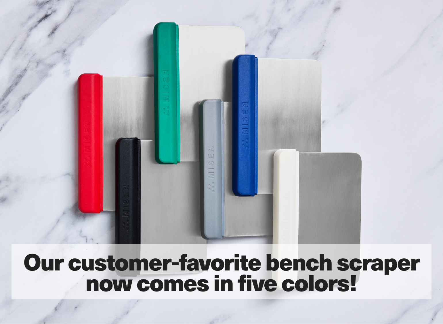 Our customer-favorite bench scraper now comes in five colors!