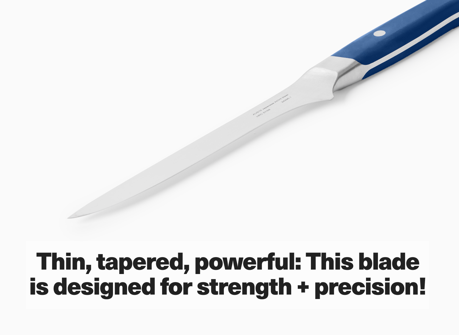Thin, tapered, powerful: This blade is designed for strength + precision!