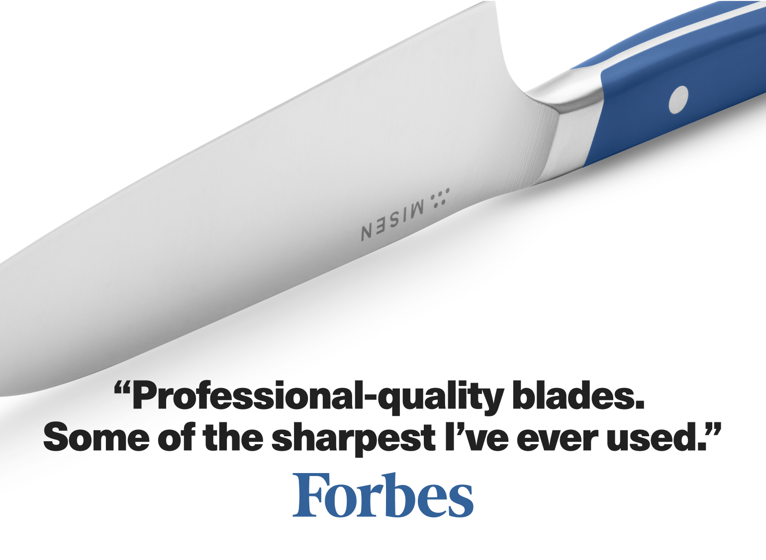 "Professional-quality blades. Some of the sharpest I've ever used." - Forbes