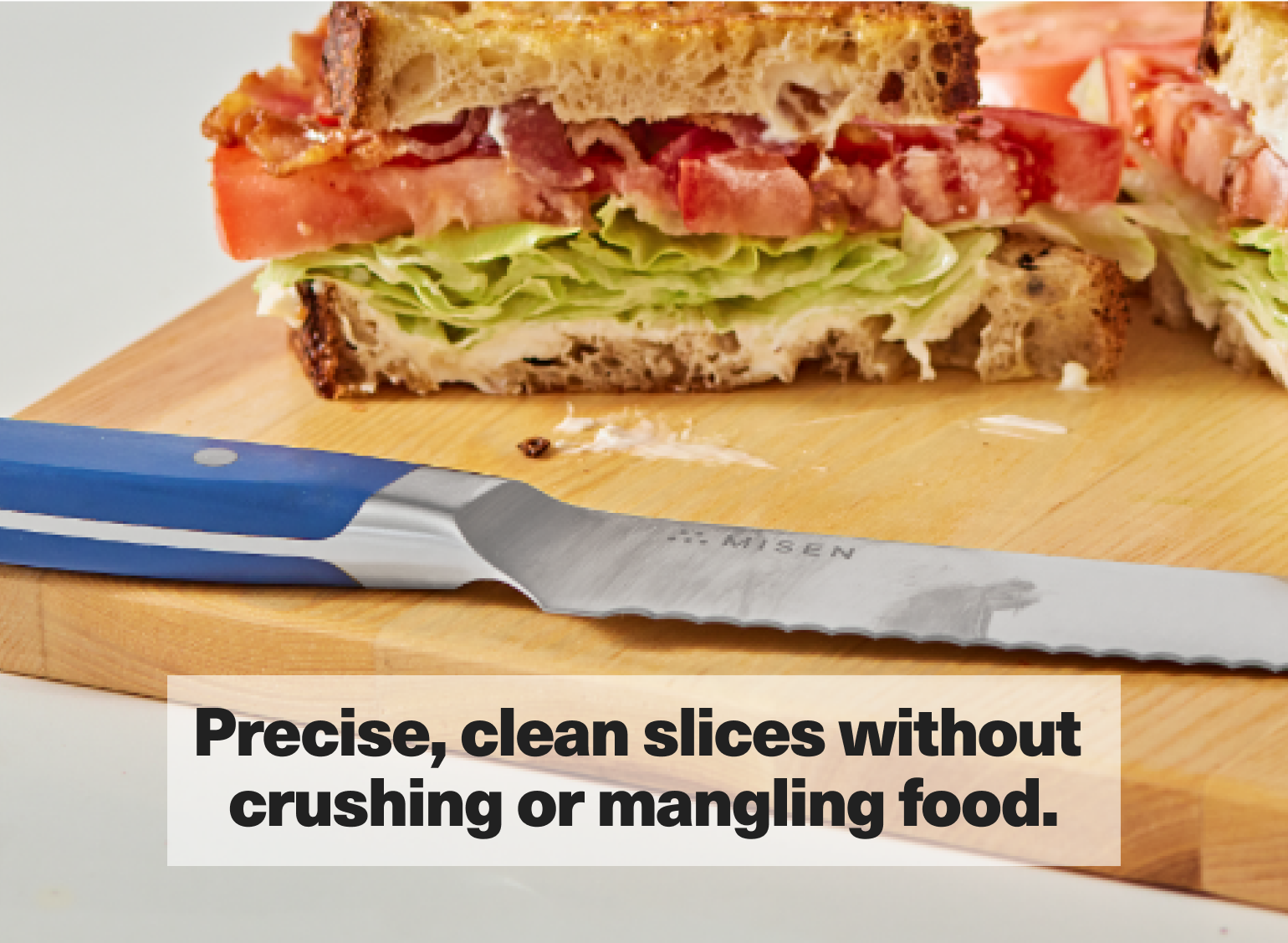Precise, clean slices without crushing or mangling food.