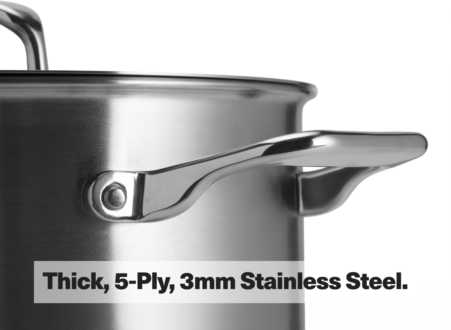 Thick, 5-Ply, 3mm Stainless Steel.