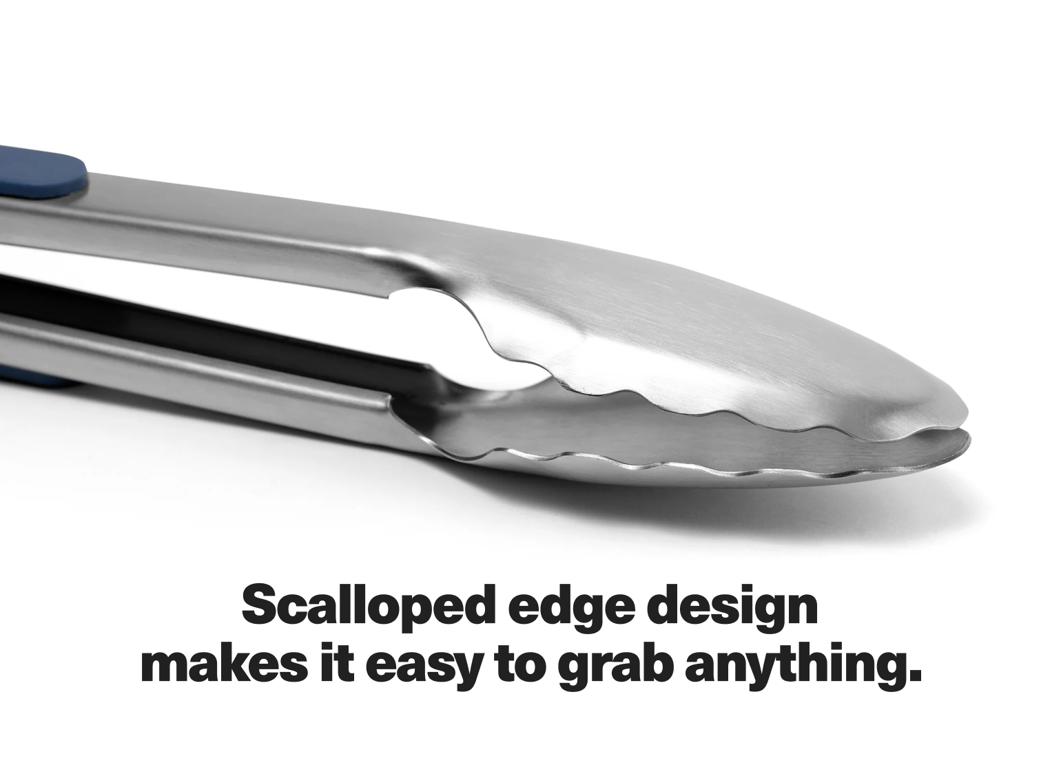 Scalloped edge design makes it easy to grab anything.