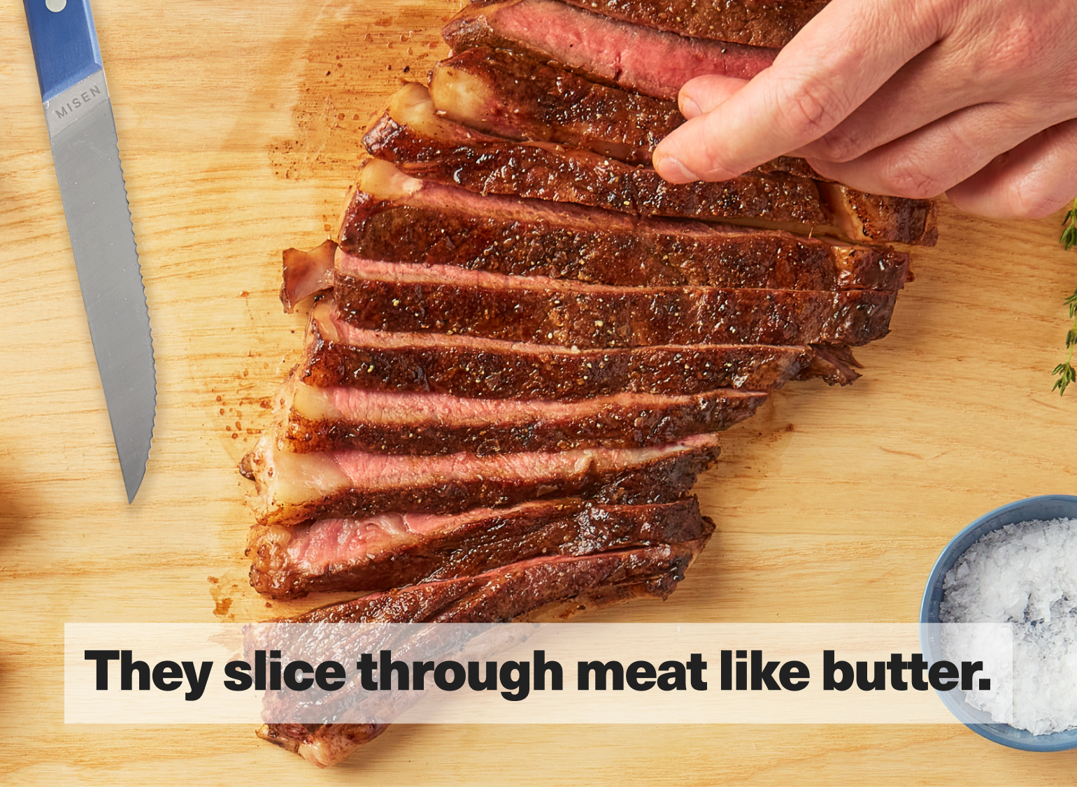 They slice through meat like butter.