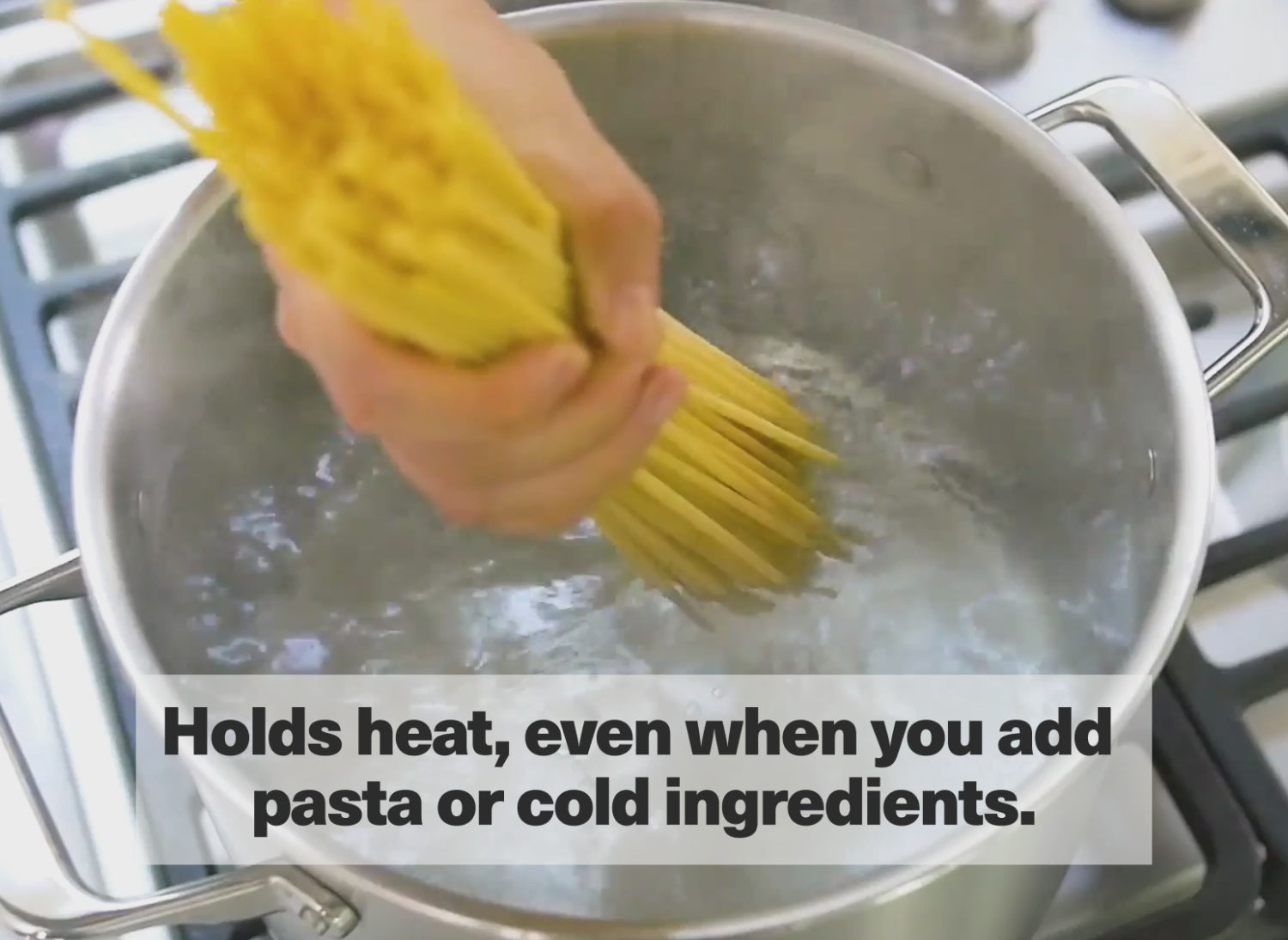 Holds heat, even when you add pasta or cold ingredients.