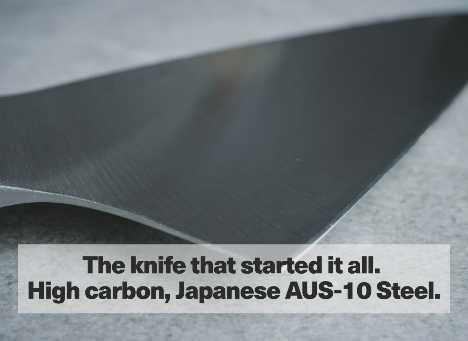 The knife that started it all. High carbon, Japanese AUS-10 Steel.